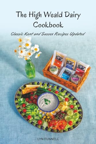 The High Weald Dairy Cookbook: Classic Kent and Sussex Recipes Updated