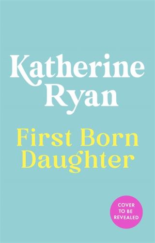 Katherine Ryan - Firstborn Daughter: The new memoir from comedian and Sunday Times bestselling author, Katherine Ryan