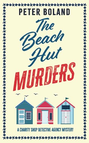 THE BEACH HUT MURDERS an absolutely gripping cozy mystery filled with twists and turns (The Charity Shop Detective Agency Mysteries)