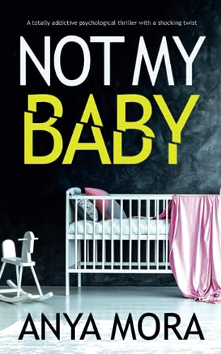 Not My Baby: A totally addictive psychological thriller with a shocking twist