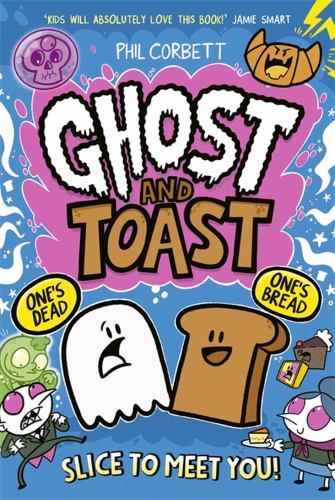 Phil Corbett - Ghost and Toast: brilliantly bonkers and side-splittingly funny graphic novel adventures for fans of BUNNY VS MONKEY and DONUT SQUAD!
