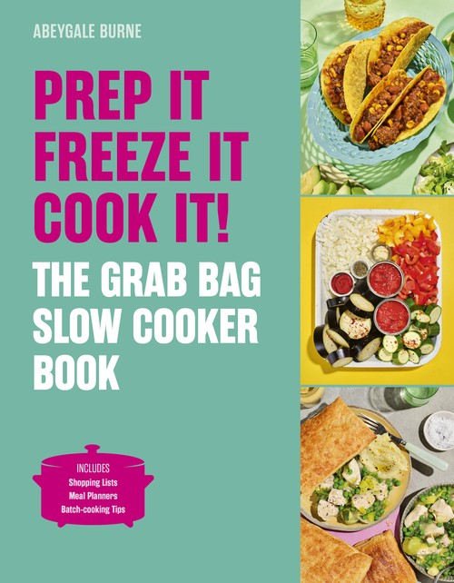 Prep it, Freeze it, Cook it! The Grab Bag Slow Cooker Book