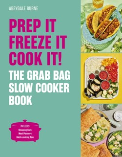 Prep it, Freeze it, Cook it! The Grab Bag Slow Cooker Book