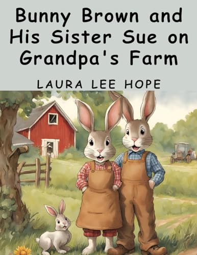 Bunny Brown and His Sister Sue on Grandpa's Farm