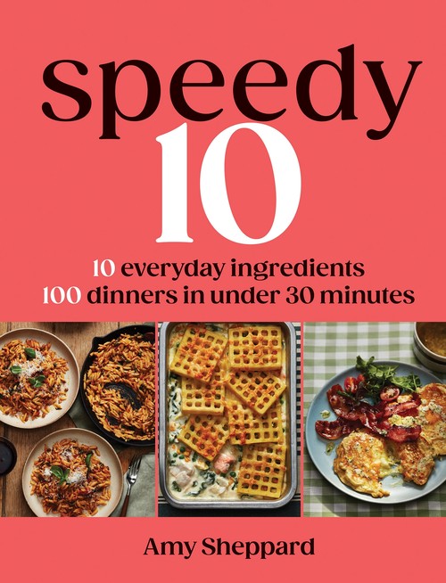 Amy Sheppard - Speedy 10: 10 Everyday Ingredients, 100 Dinners in Under 30 Minutes
