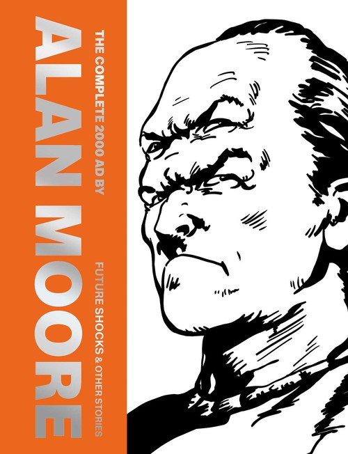 The Complete 2000 AD by Alan Moore: Future Shocks and Other Stories