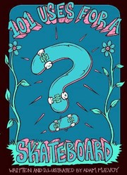 101 Uses for a Skateboard