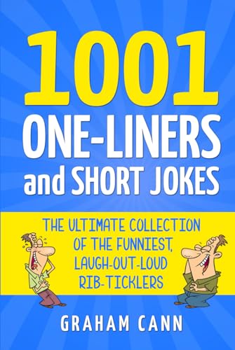 1001 One-Liners and Short Jokes: The Ultimate Collection Of The Funniest, Laugh-Out-Loud Rib-Ticklers (1001 Jokes and Puns)