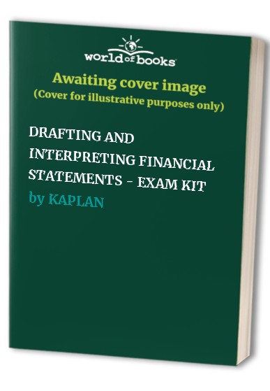 DRAFTING AND INTERPRETING FINANCIAL STATEMENTS - EXAM KIT