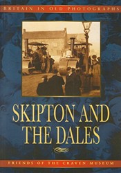 Skipton and the Dales in old photographs (Britain in old photographs)