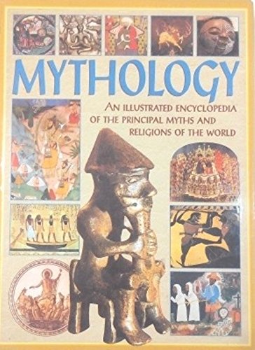 Mythology : An Illustrated Encyclopedia of the Principal Myths and Religions of the World