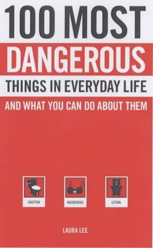 100 Most Dangerous Things in Everyday Life