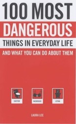 100 Most Dangerous Things in Everyday Life