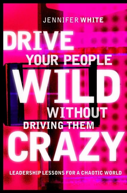 Drive Your People Wild without Driving Them Crazy