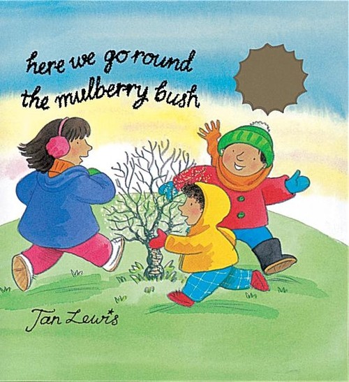 Here We Go Round the Mulberry Bush