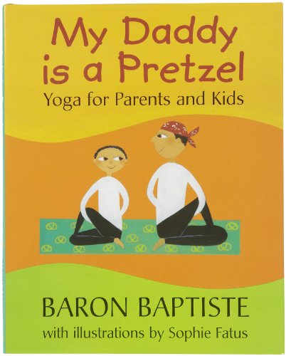 My Daddy is a Pretzel: Yoga for Parents and Kids