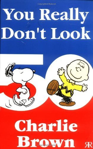 You Really Don't Look 50, Charlie Brown!