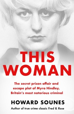 This Woman: The secret prison affair and escape plot of Myra Hindley, Britains most notorious criminal