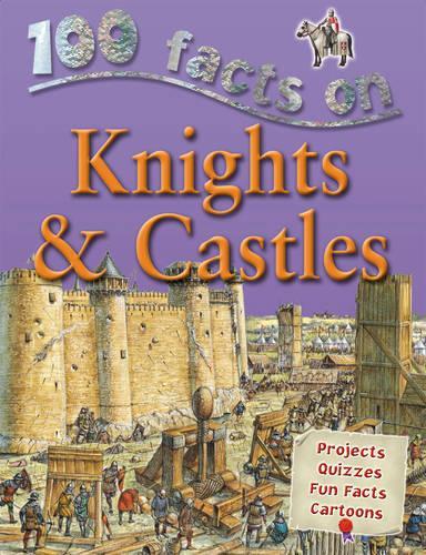 100 Facts - Knights & Castles
