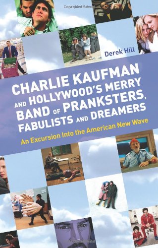 Charlie Kaufman and Hollywood's Merry Band of Pranksters, Fabulists and Dreamers