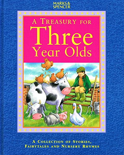 A Treasury For Three Year Olds: A Collection Of Stories, Fairytales And Nursery Rhymes