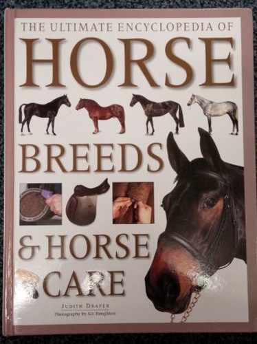 The Ultimate Encyclopedia of Horse Breeds and Horse Care