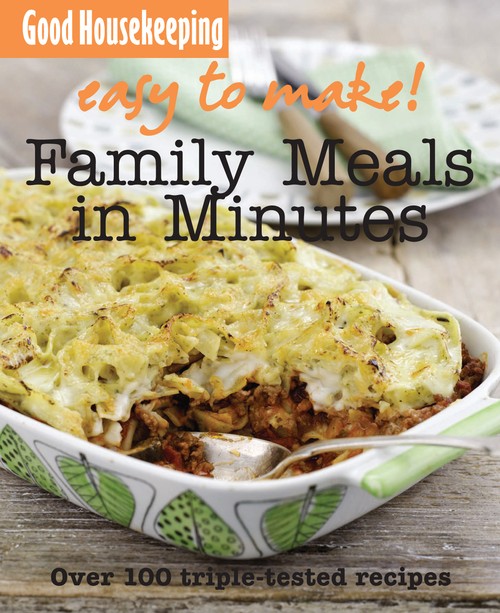 Good Housekeeping Easy to Make! Family Meals in Minutes
