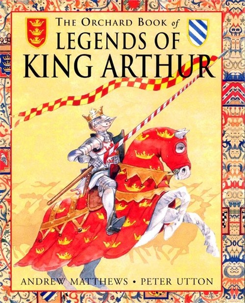 The Orchard Book of Legends of King Arthur