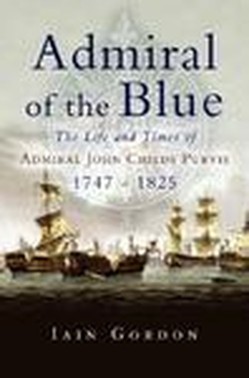 Admiral of the Blue: the Life and Times of Admiral John Child Purvis (1747-1825)
