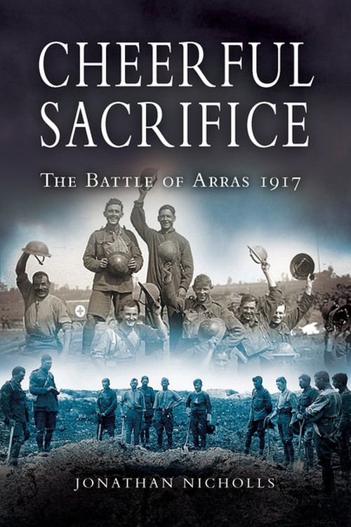 Cheerful Sacrifice: The Battle of Arras 1917