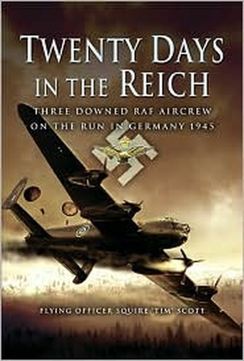 Twenty Days in the Reich: Three Downed Aircrew in Germany During 1945