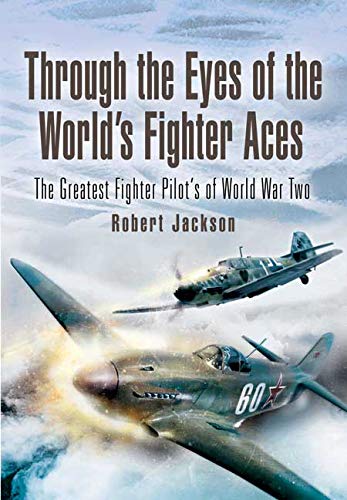 Through the Eye's of  Aces: The Greatest Fighter Pilot's of World War Two