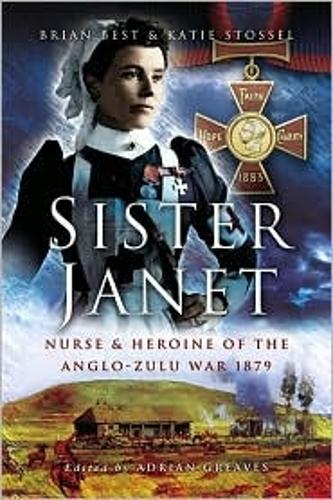 Sister Janet: Nurse and Heroine of the Anglo-zulu War 1879