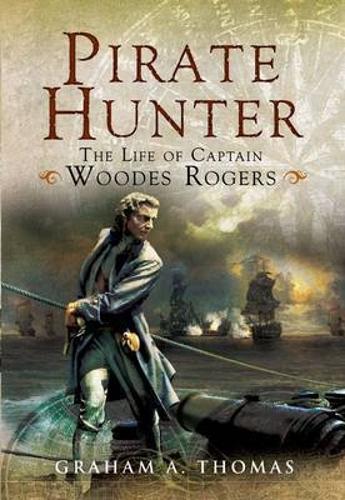 Pirate Hunter: the Life of Captain Woodes Rogers