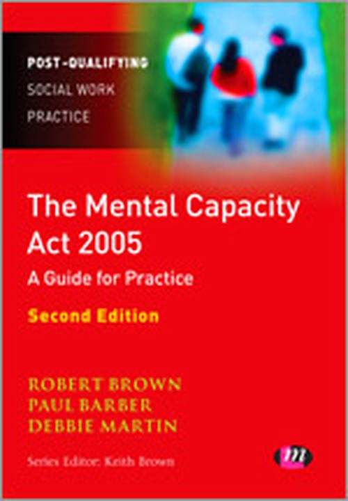 The Mental Capacity Act 2005: A Guide for Practice