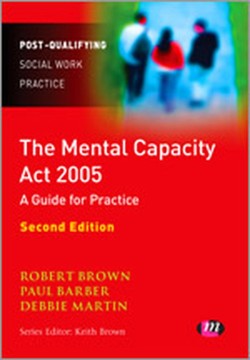 The Mental Capacity Act 2005: A Guide for Practice