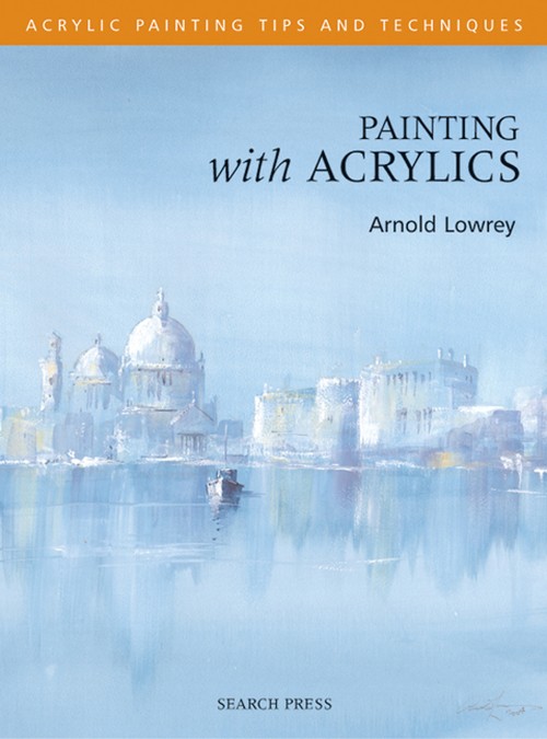 Painting with Acrylics - Acrylic Tips and Techniques