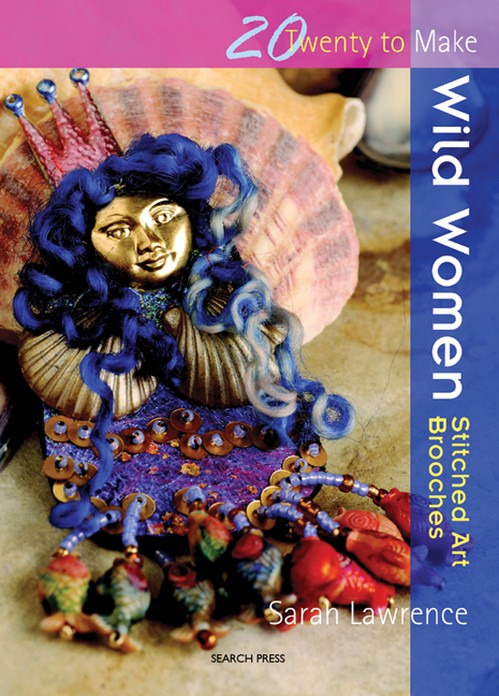 Twenty to Make: Wild Women Stitched Art Brooches