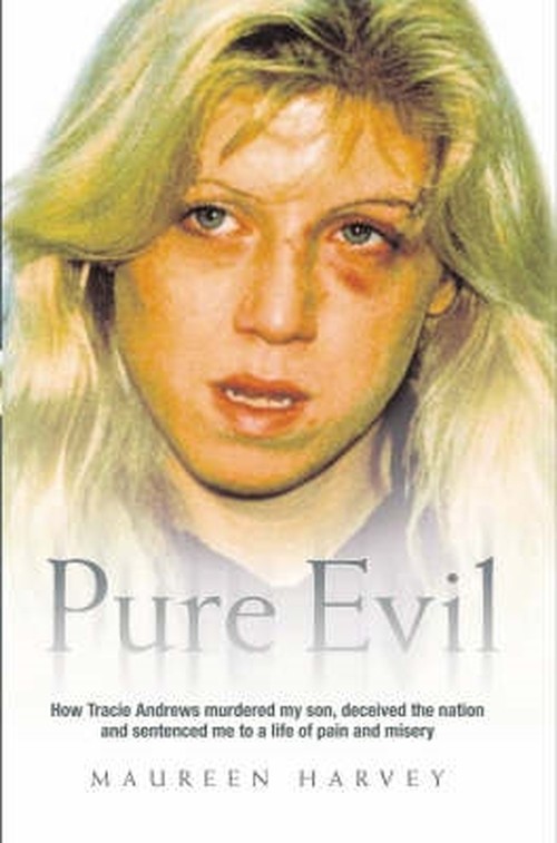 Pure Evil - How Tracie Andrews murdered my son, decieved the nation and sentenced me to a life of pain and misery