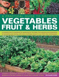 A Practical Guide to Growing Vegetables, Fruit and Herbs
