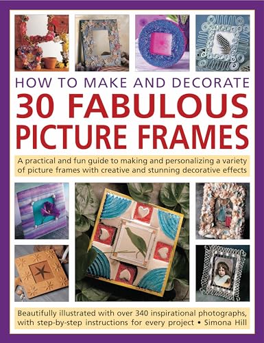 How to Make and Decorate 30 Fabulous Picture Frames