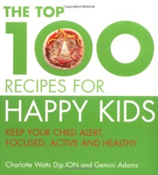 "The Top 100 Recipes For Happy Kids: Keep Your Child Alert, Focused and Active "
