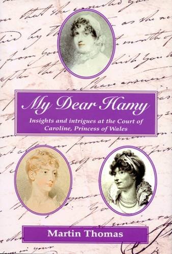My Dear Hamy - Insights and Intrigues at the Court of Caroline, Princess of Wales