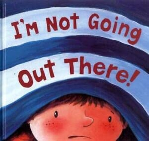 I'm Not Going Out There!