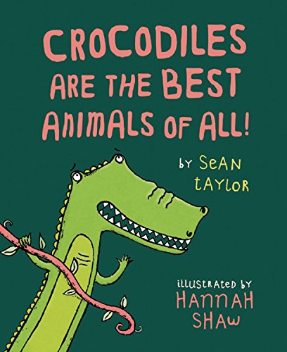 Crocodiles are the Best Animals of All