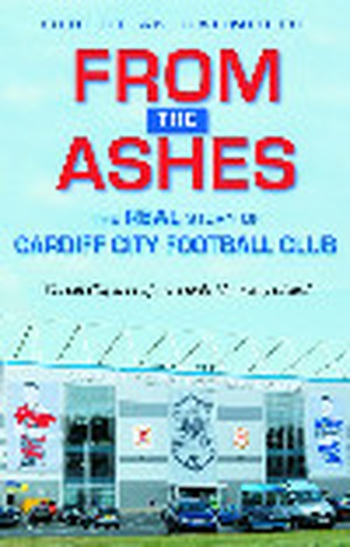 From the Ashes - The Real Story of Cardiff City Football Club