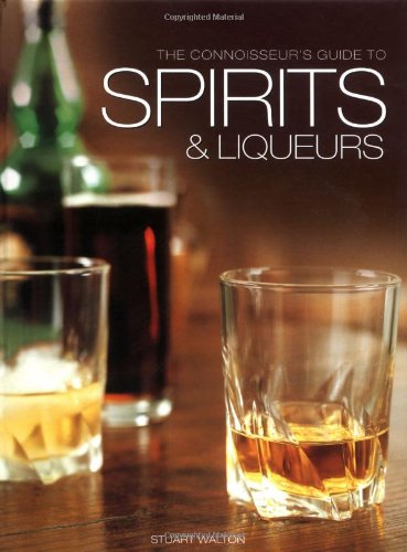 The Connoisseur's Guide to Spirits and Liqueurs