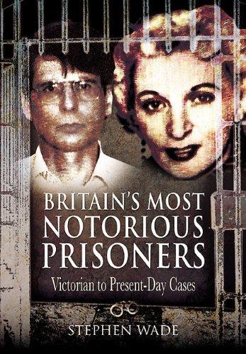 Britain's Most Notorious Prisoners: Victorian to Present-day Cases