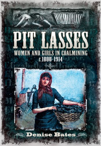 Pit Lasses: Women and Girls in Coalmining c. 1800 to 1940