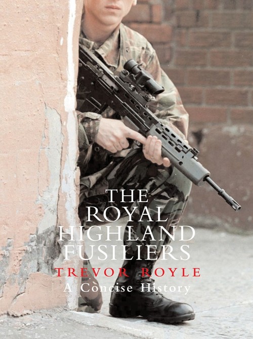 The Royal Highland FusiliersA Concise History